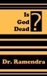 Is God Dead? by Dr. Ramendra 