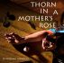 Thorn In A Mother's Rose by Sharonna  Johnson
