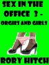 Sex In The Office 3 - Orgies & Girls by Rory Hitch