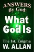 Answers By God! What God Is by William Allan