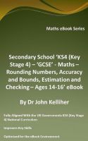 Cover for 'Secondary School &lsquo;KS4 (Key Stage 4) &ndash; &lsquo;GCSE&rsquo; - Maths &ndash; Rounding Numbers, Accuracy and Bounds, Estimation and Checking &ndash; Ages 14-16&rsquo; eBook'