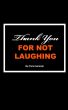 Thank You For Not Laughing by Chris Illuminati