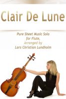 Cover for 'Clair De Lune Pure Sheet Music Solo for Flute, Arranged by Lars Christian Lundholm'
