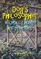 Cover for 'The Dog's Philosopher - A Small Change of Priorities'