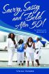 Savvy, Sassy and Bold After 50, A Midlife Rebirth by Vicki Ward