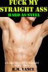 Fuck My Straight Ass: Hard As Steel (An Erotic Gay Seduction Story) by R. M. Vance