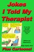 Jokes I Told My Therapist, Plus Cartoons, Tall Tales, and Funny True Stories by Philip Copitch, Ph.D.
