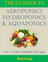 Cover for 'The EZ Guide to Aeroponics, Hydroponics and Aquaponics'