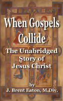 Cover for 'When Gospels Collide: The Unabridged Story of Jesus Christ'