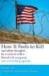 How It Feels to Kill and Other Thoughts by a Radical with a Liberal Left-Wing Nut, Anti-Everything Agenda by Charles Sheehan-Miles