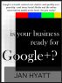 Is Your Business Ready for Google+? by Jan Hyatt