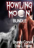 Cover for 'Howling Moon Bundle: 3 Sizzling Erotic Werewolf stories + 1 Bonus Werewolf story by Erika L. Foster!'
