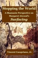 Cover for 'Stopping the World: A Shamanic Perspective on Margaret Atwood's Surfacing'