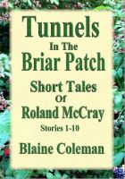 Cover for 'Tunnels In The Briar Patch Short Tales Of Roland McCray'