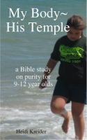 Cover for 'My Body~His Temple...a Bible study for 9-12 year olds'