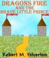 Dragons Fire and The Brave Little Prince by Robert M. Yelverton