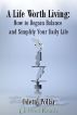 A Life Worth Living: How To Regain Balance and Simplify Your Daily Life by Odette Pollar