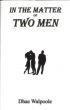 In the Matter of Two Men by dhae walpoole