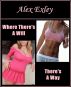 Where There's A Will, There's A Way (erotic fiction) by Alex Exley