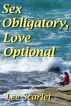 Sex Obligatory, Love Optional by Lee Scarlet