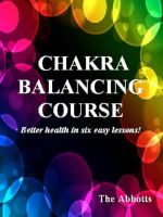 Cover for 'Chakra Balancing Course - Better Health In Six Easy Lessons'