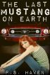 The Last Mustang on Earth by P.S. Haven
