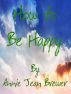 How To Be Happy by Annie Jean Brewer