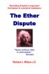 The Ether Dispute: Revisiting Einstein's Argument That Space is a Physical Substance by Richard J. Wilson