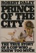 PRINCE OF THE CITY -The True Story of a Cop Who Knew Too Much by Robert  Daley