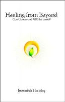 Cover for 'Healing From Beyond: Can Cancer and Aids Be Cured? A True And Unbelievable Dialogue'