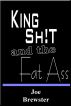 King Shit and the Fat Ass by Joe Brewster