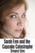 Sarah Fym and the Cupcake Catastrophe [Short Story] by Gregory Lynn