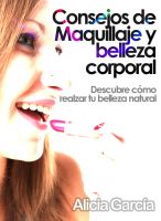 Cover for 'Consejos de Maquillaje y belleza corporal - Descubre c&oacute;mo realzar tu belleza natural'