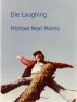 Die Laughing by Michael Neal Morris