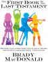 The First Book of the Last Testament - The Rise, Fall and Rebirth of Jolly Roger, the World's Greatest Rock n' Roll Band by Brady MacDonald