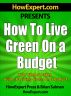 How To Live Green On a Budget - Your Step-By-Step Guide To Living Green On a Budget by HowExpert Press