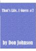 That's Life, I Guess #7 by Don Johnson