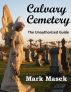 Calvary Cemetery: The Unauthorized Guide by Mark Masek