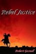 Rebel Justice by Robert  Gosnell