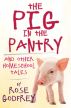 The Pig in the Pantry and Other Homeschool Tales by Rose Godfrey