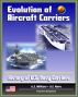 Evolution of Aircraft Carriers: The History of U.S. Navy Carriers, USS Langley, Early Tests and Developments, World War II and Beyond by Progressive Management