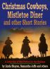 Christmas Cowboys, Mistletoe Diner and other Short Stories: A Collection of New Fiction for the Holidays by Linda Shayne