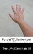 Forget What You Can't Remember by Teel McClanahan