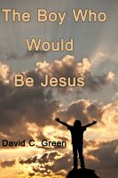 Cover for 'The Boy Who Would Be Jesus'