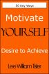 Motivate Yourself - Desire to Achieve by Lee William Tisler