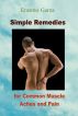 Simple Remedies for Common Muscle Aches and Pain by Erasmo Garza