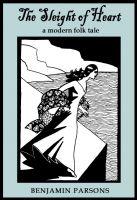 Cover for 'The Sleight of Heart: a modern folk tale'