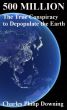 500 Million: The True Conspiracy to Depopulate the Earth by Charles Downing
