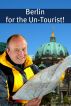 Berlin for the Un-Tourist! The Ultimate Travel Guide for the Person Who Wants to See More than the Average Tourist by BookCaps 