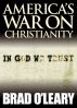 America's War on Christianity by Brad O'Leary